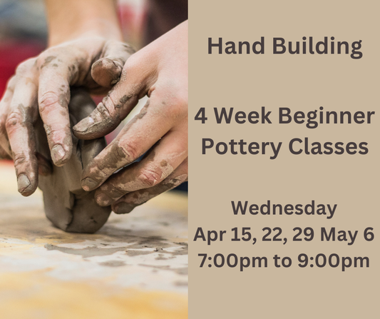 Hand Building Beginner Classes - 4 Weeks - Wednesdays April/May
